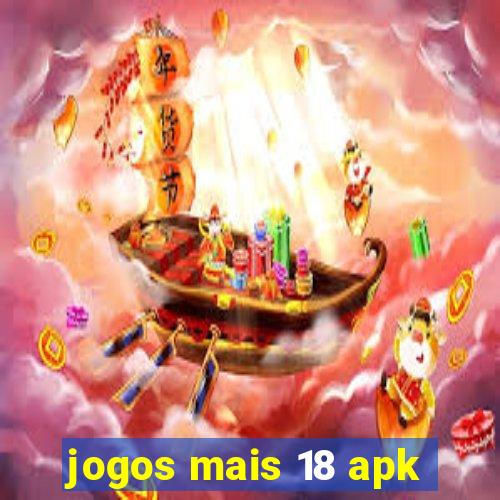 jogos mais 18 apk